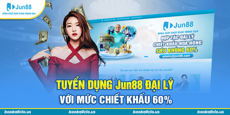 Tuyển dụng Jun88 đại lý với mức chiết khấu 60%