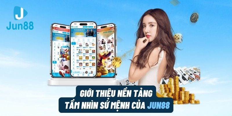 Giới thiệu nền tảng tầm nhìn sứ mệnh của Jun88