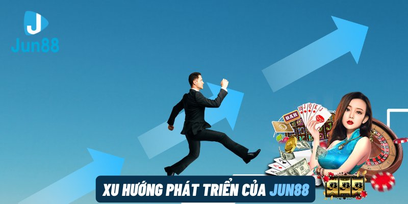 Xu hướng phát triển của Jun88